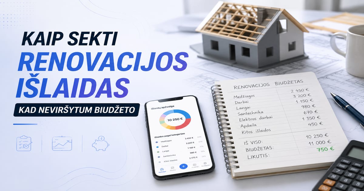 Kaip sekti renovacijos išlaidas 2026: sistema, kad neviršytum biudžeto